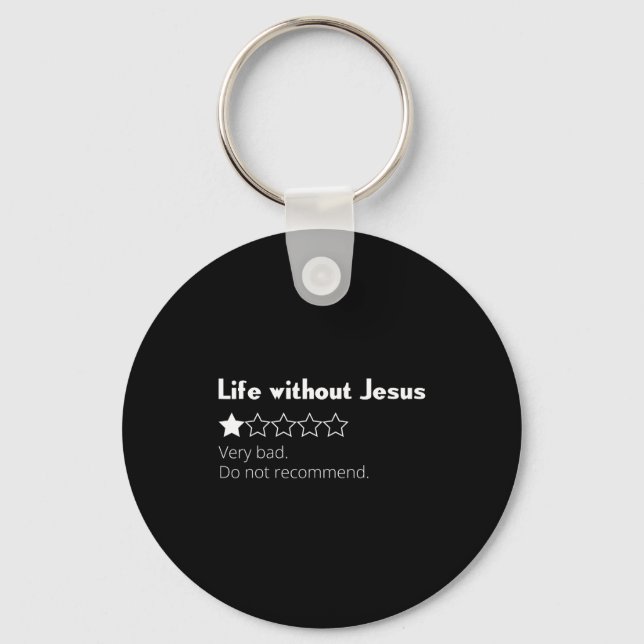 Life without jesus bad do not recommend christian keychain (Front)