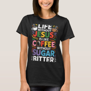 Life Without Jesus Funny Christian Religious Faith T-Shirt