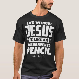 Life Without Jesus Funny Christian Religious Faith T-Shirt