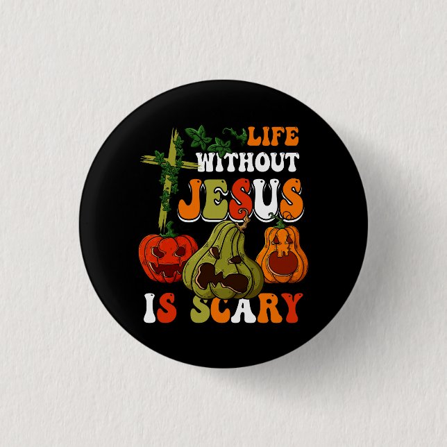 Life Without Jesus Is Scary Fall Christian Hallowe 1 Inch Round Button (Front)
