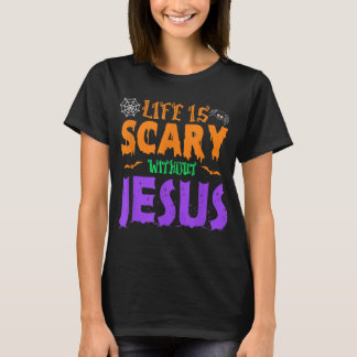 Life Without Jesus is Scary Fall Christian Hallowe T-Shirt