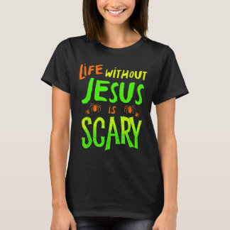 Life Without Jesus Is Scary Fall Christian Hallowe T-Shirt