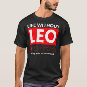 Life Without Leo Boring Would Not Recommend  Sayin T-Shirt