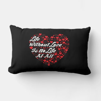 life without love is no life at all lumbar pillow