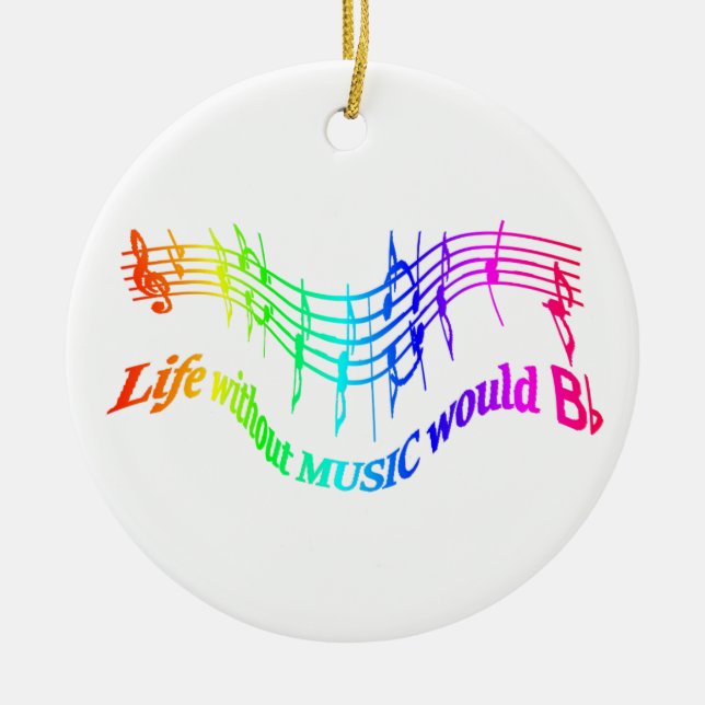 Life without Music would b flat Humour Quote Ceramic Ornament (Front)