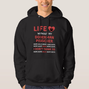 Life Without My Doberman Pinscher Dog Nope I Dont Hoodie