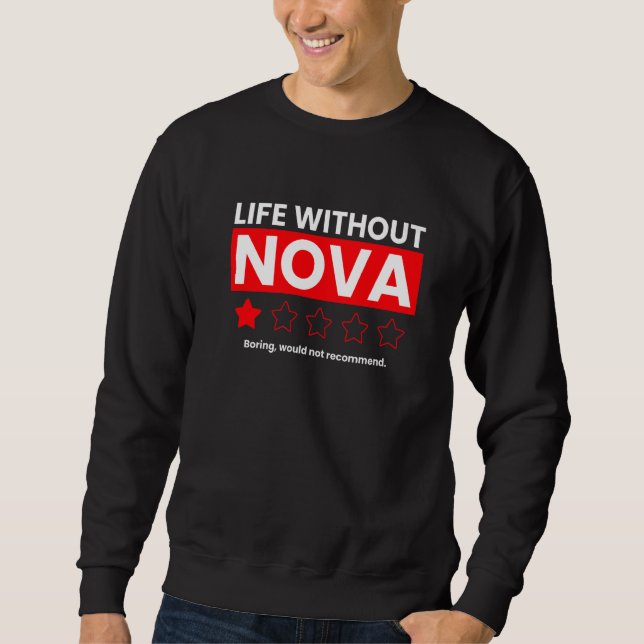 Life Without Nova Boring Would Not Recommend  Revi Sweatshirt (Front)