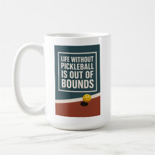 Life Without Pickleball Is Out Of Bounds  Coffee Mug