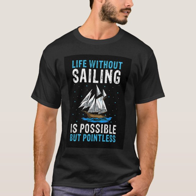 Life Without Sailing Is Possible But Pointless  Pr T-Shirt (Front)
