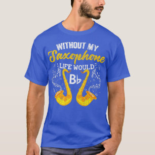 Life Without Saxophone Funny Jazz Music Musician G T-Shirt
