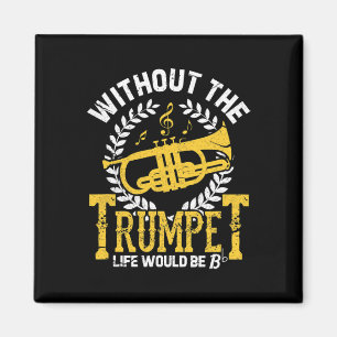 Life Without Trumpet Would Bflat Funny Trump Playe Magnet