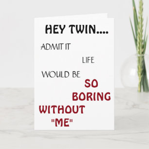 *LIFE WOULD BE BORING TWIN* BIRTHDAY HUMOR CARD