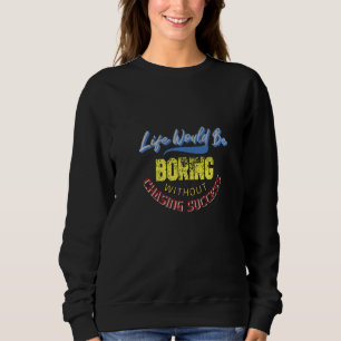 Life Would Be Boring Without Chasing Success Sweatshirt