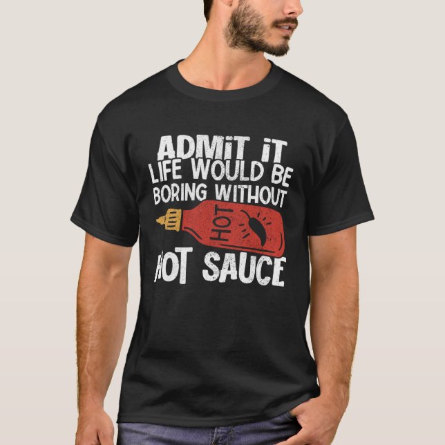 Life Would Be Boring Without Hot Chili Sauce Spicy T-Shirt (Front)