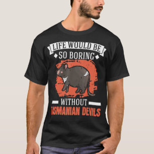 Life Would Be So Boring Without Tasmanian Devil T-Shirt