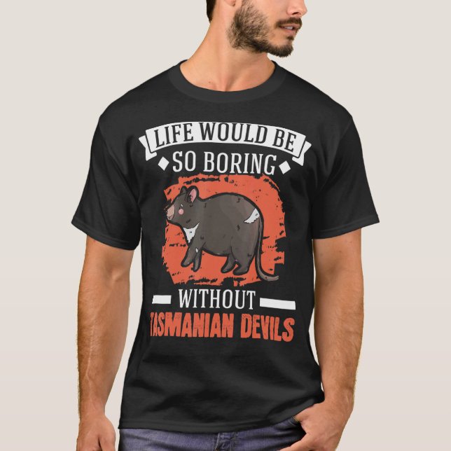 Life Would Be So Boring Without Tasmanian Devil T-Shirt (Front)