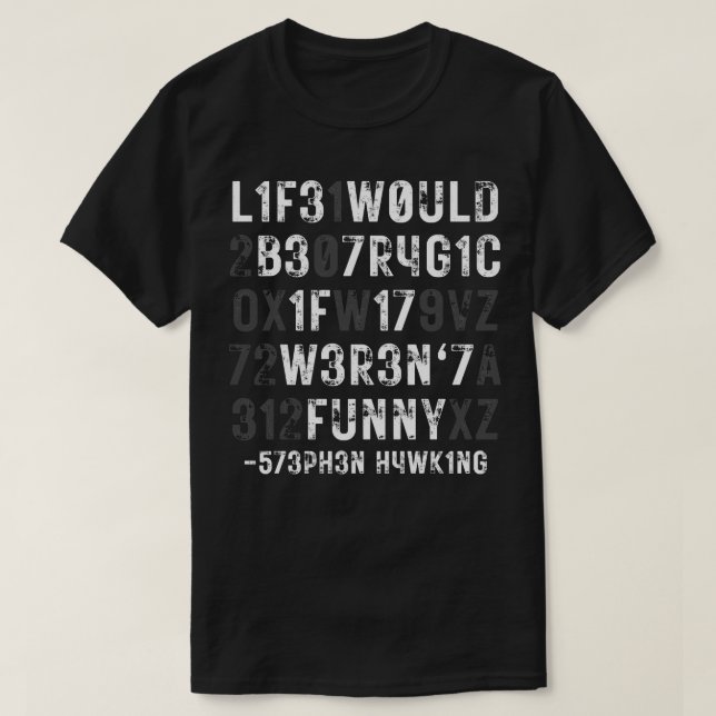 Life would be tragic if it werent funny 1 T-Shirt (Design Front)