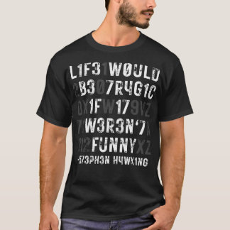 Life would be tragic if it werent funny 1 T-Shirt