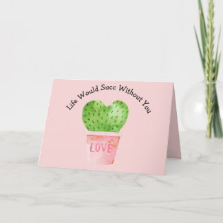 Life Would Succ Without You Cactus Cacti Card