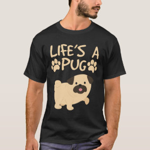Life&x27;s A Pug Funny Dog graphic For Pug Lovers T-Shirt