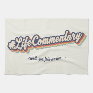 #LifeCommentary "Well, you join me live..." Kitchen Towel