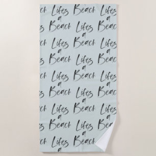 lifes a beach beach towel