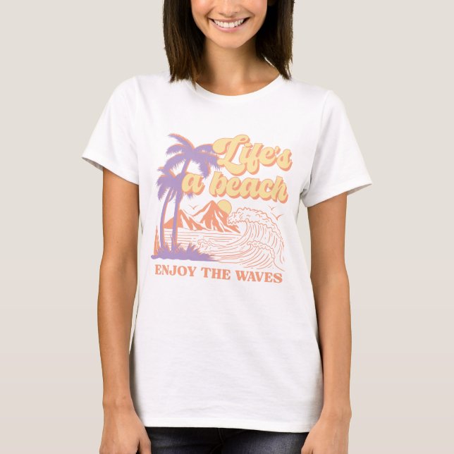 Life's A Beach Enjoy The Waves T-Shirt (Front)