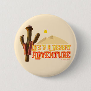 Life's a Desert Adventure 2 Inch Round Button