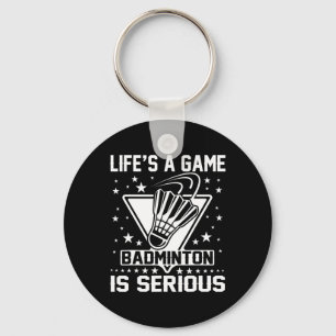 Life's A Game Badminton Is Serious Coach Trainer O Keychain
