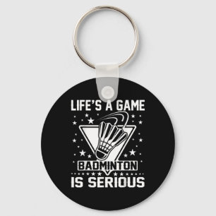 Lifes A Game Badminton Is Serious Coach Trainer Ou Keychain