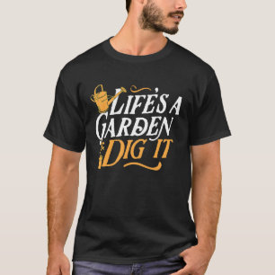 Life's A Garden Dig It Cute Trendy Essential Plan T-Shirt