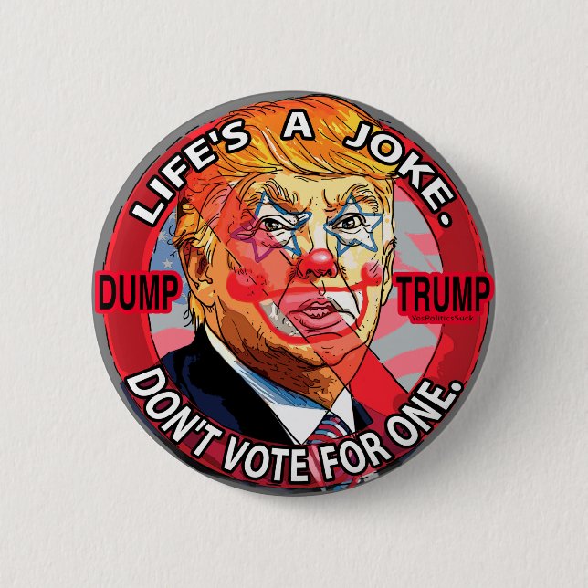 Life's A Joke Anti-Trump 2016 2 Inch Round Button (Front)