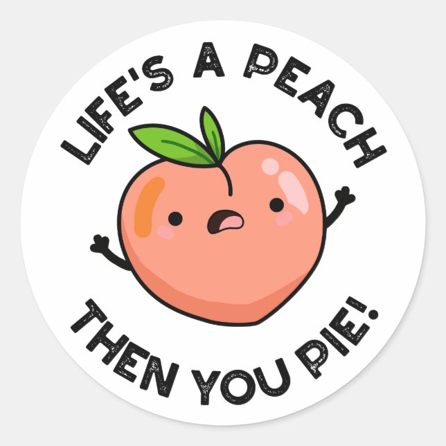 Life's A Peach Then You Pie Funny Fruit Pun   Classic Round Sticker (Front)