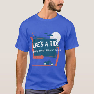 Lifes a RideEspecially Through Alabamas Backroads T-Shirt