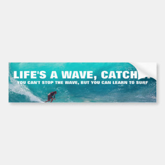 Life's a wave, catch it quote bumper sticker