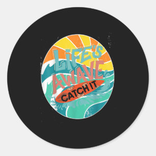 Lifes A Wave Catch It Surf Life Beach Hang Ten Sur Classic Round Sticker