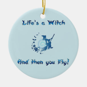 Life's a Witch Ceramic Ornament