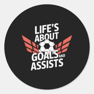 Life's About Goals And Ists Soccer Classic Round Sticker