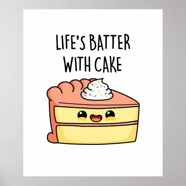 Life's Batter With Cake Cute Cake Pun Poster (Front)