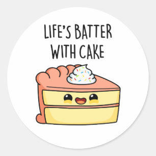 Life's Batter With Cake Funny Cake Pun Classic Round Sticker