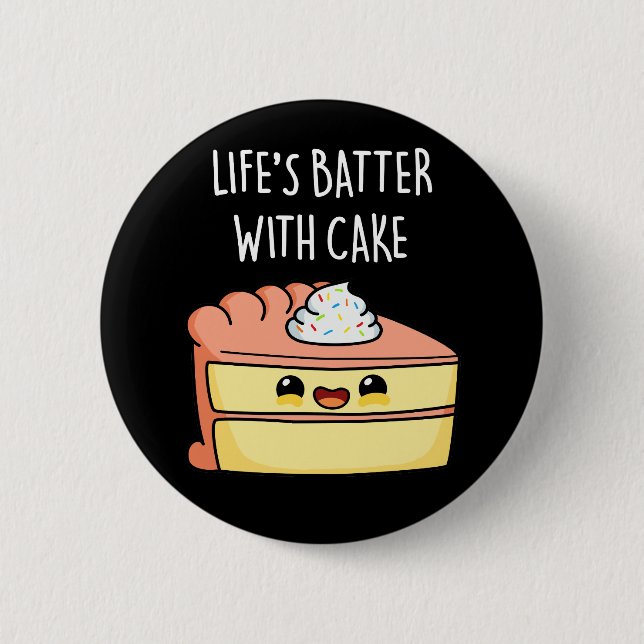 Life's Batter With Cake Funny Cake Pun Dark BG 2 Inch Round Button (Front)