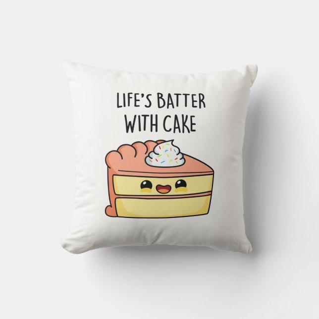 Life's Batter With Cake Funny Cake Pun  Throw Pillow (Front)
