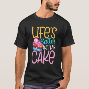 Lifes Batter With Cake T-Shirt
