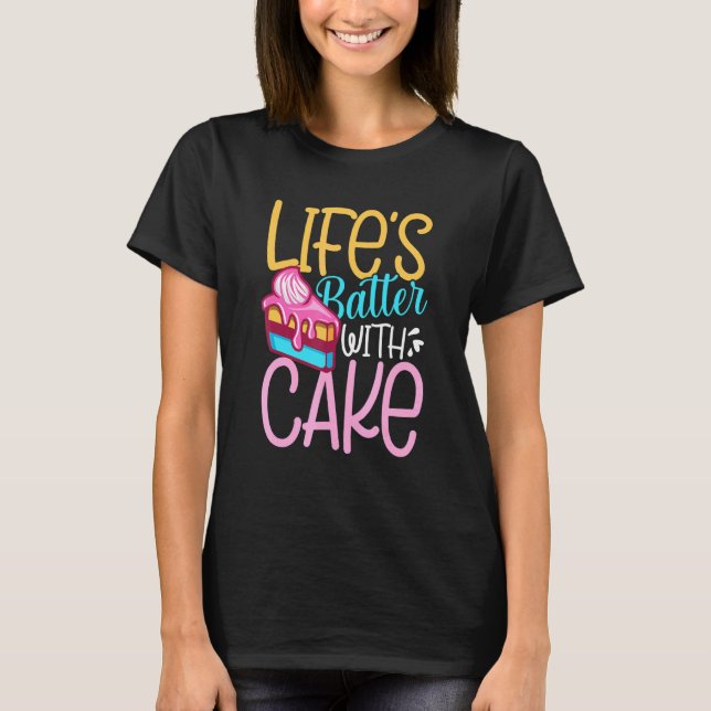 Lifes Batter With Cake T-Shirt (Front)