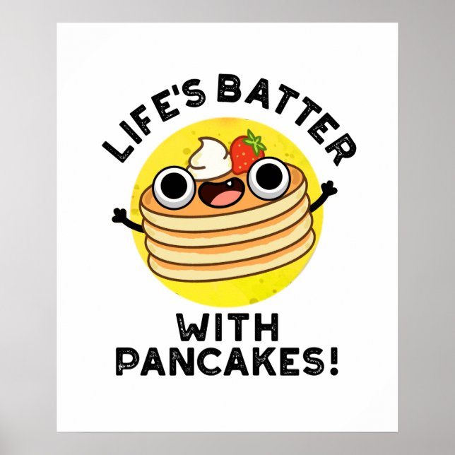 Life's Batter With Pancakes Funny Food Pun  Poster (Front)