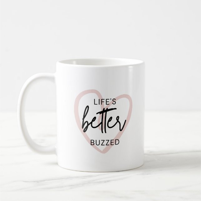 Life's better buzzed coffee mug (Left)