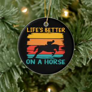 Life's Better On A Horse, Horse Lover Girls Womens Ceramic Ornament