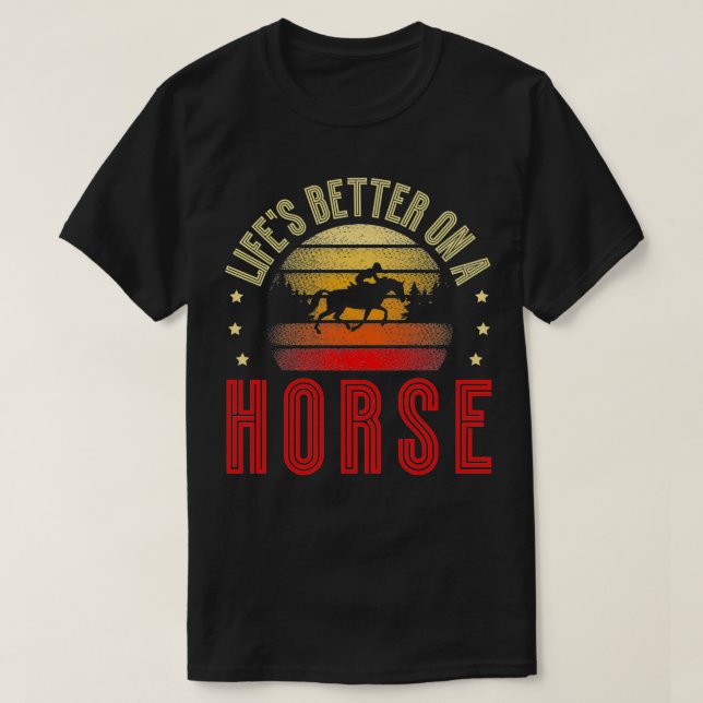 Life's Better On A Horse Pony Horeseback Riding Eq T-Shirt (Design Front)