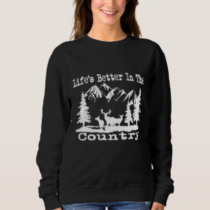 Lifes Better The Country Backwoods Camping Hiking  Sweatshirt