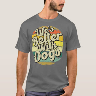 Lifes better with dogs Perfect present for mom mot T-Shirt